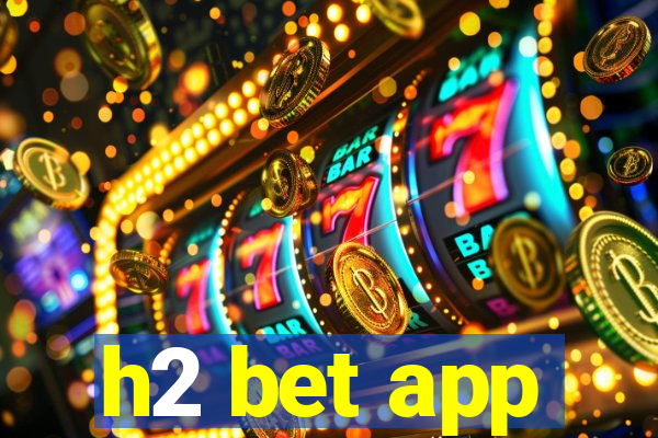 h2 bet app